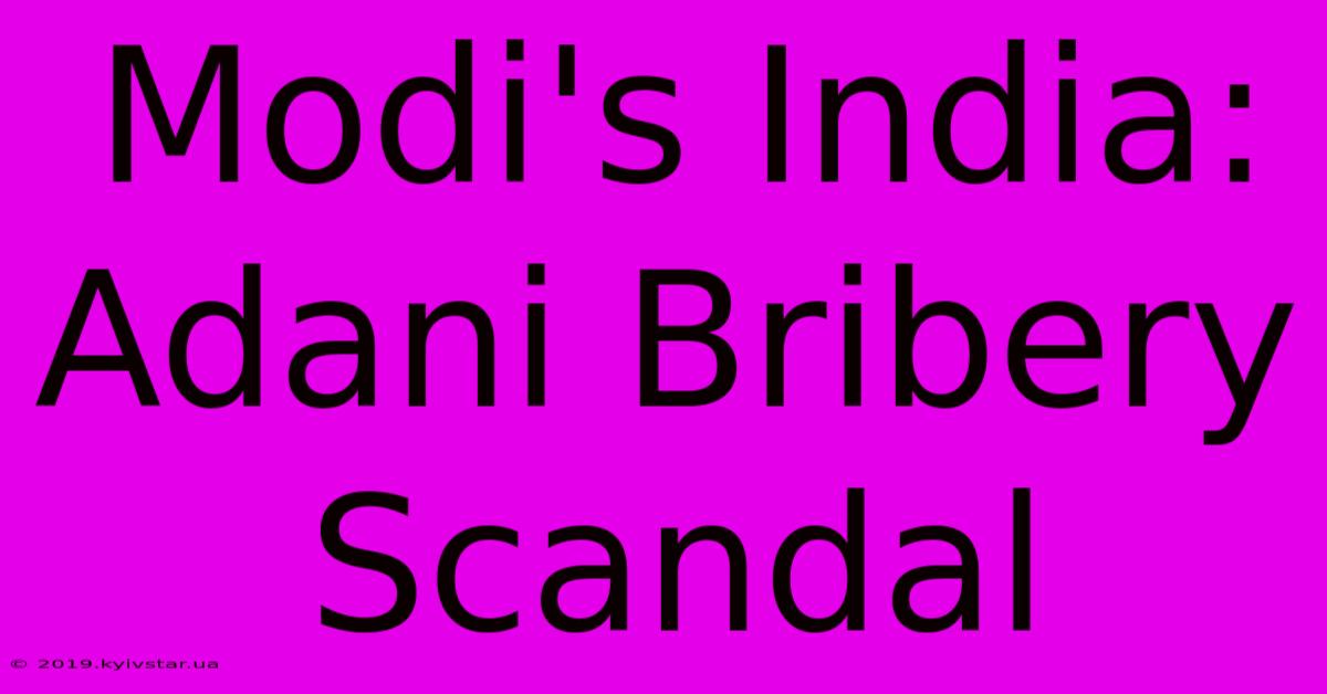 Modi's India: Adani Bribery Scandal