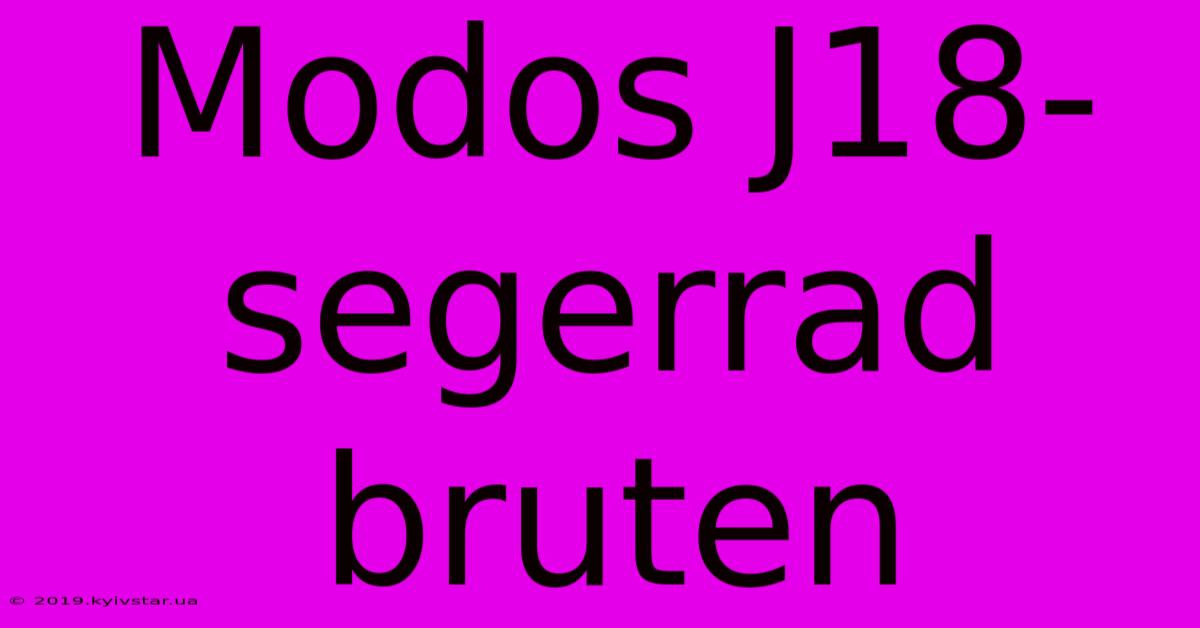 Modos J18-segerrad Bruten