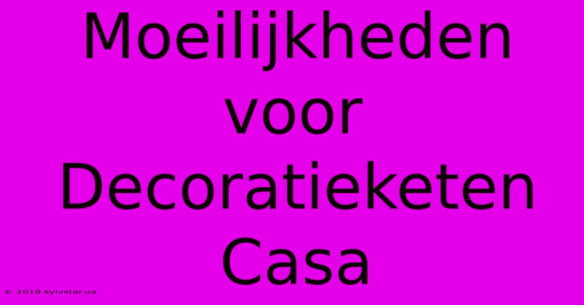 Moeilijkheden Voor Decoratieketen Casa