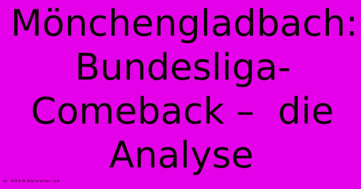 Mönchengladbach: Bundesliga-Comeback –  Die Analyse