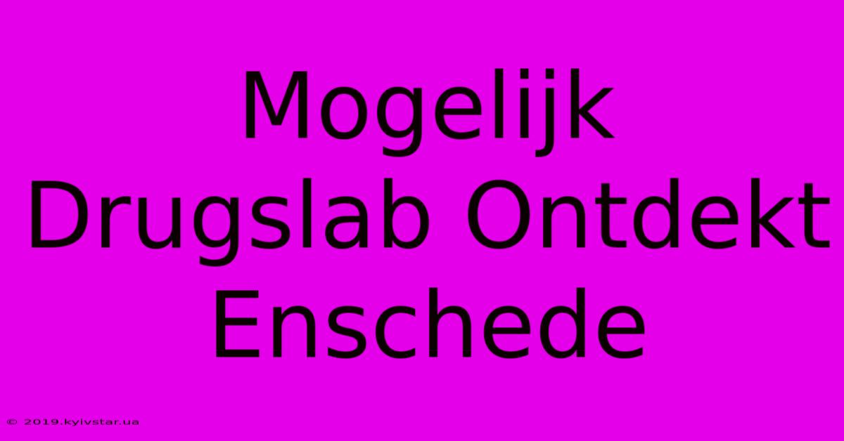 Mogelijk Drugslab Ontdekt Enschede