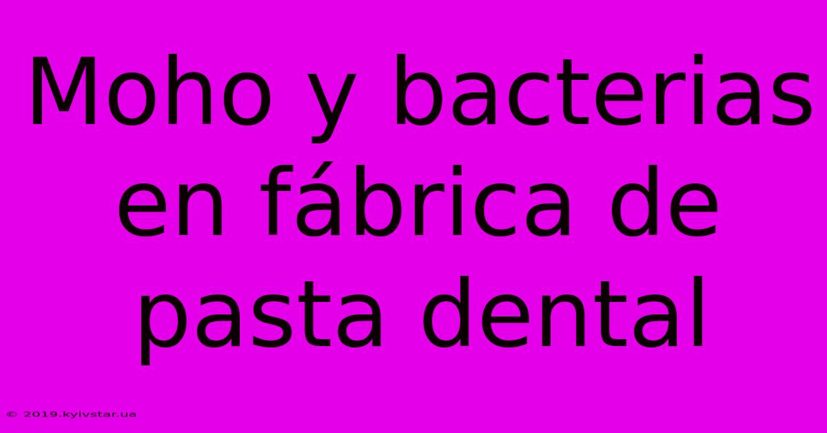 Moho Y Bacterias En Fábrica De Pasta Dental