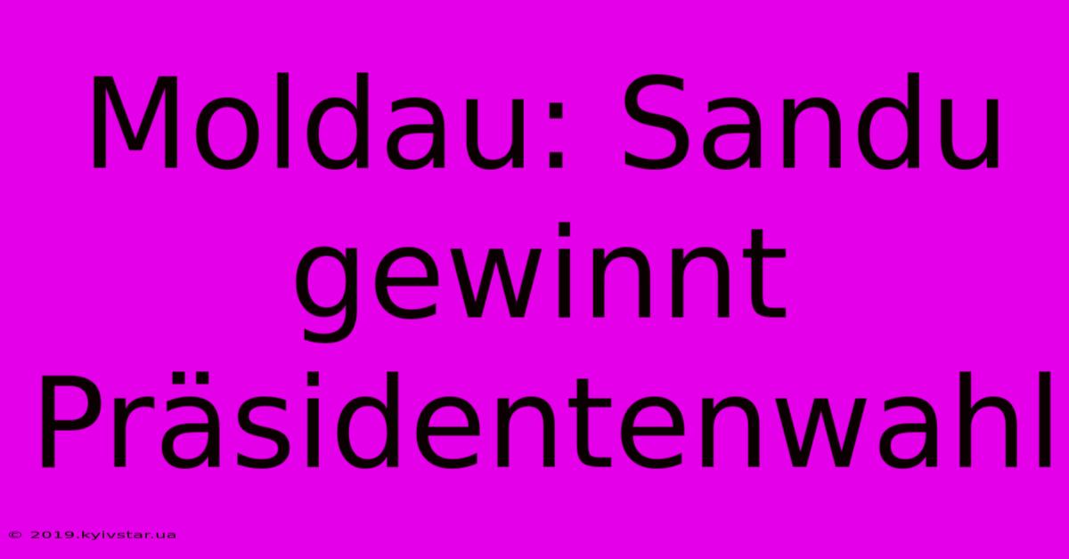 Moldau: Sandu Gewinnt Präsidentenwahl