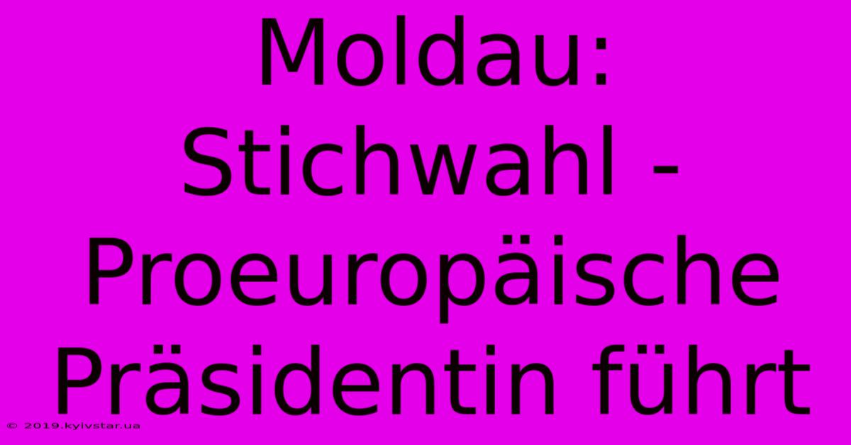 Moldau: Stichwahl - Proeuropäische Präsidentin Führt