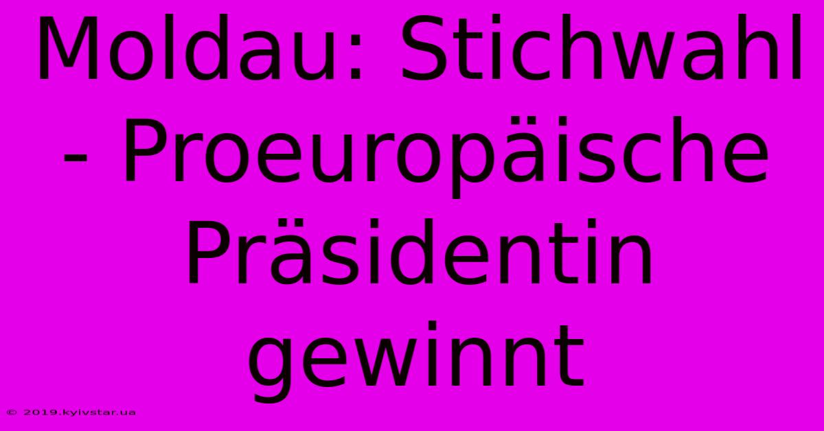 Moldau: Stichwahl - Proeuropäische Präsidentin Gewinnt