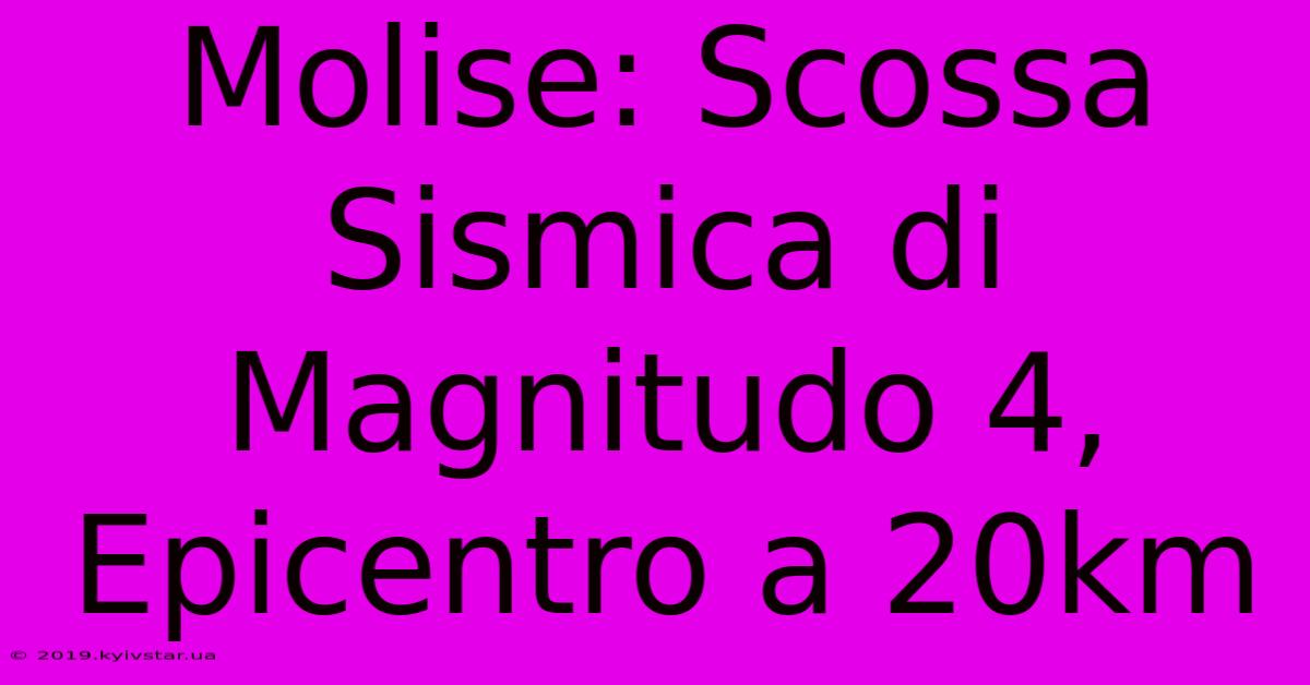 Molise: Scossa Sismica Di Magnitudo 4, Epicentro A 20km 