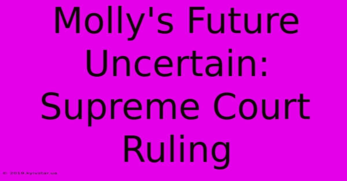 Molly's Future Uncertain: Supreme Court Ruling