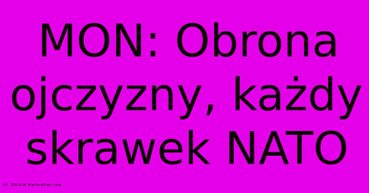 MON: Obrona Ojczyzny, Każdy Skrawek NATO