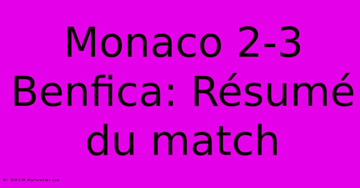 Monaco 2-3 Benfica: Résumé Du Match