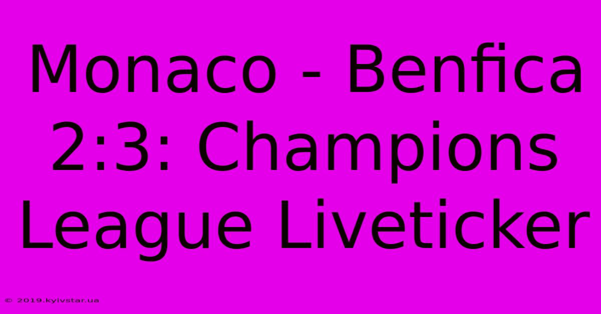 Monaco - Benfica 2:3: Champions League Liveticker