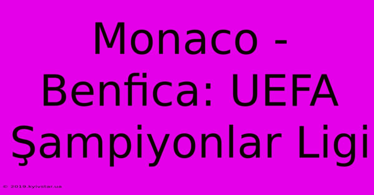 Monaco - Benfica: UEFA Şampiyonlar Ligi