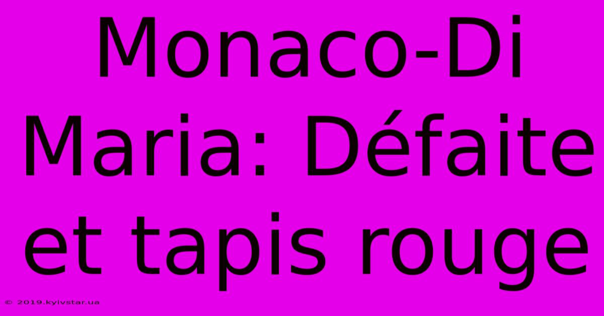 Monaco-Di Maria: Défaite Et Tapis Rouge