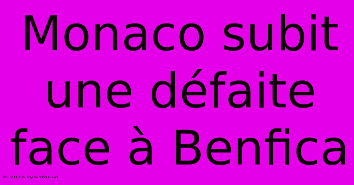 Monaco Subit Une Défaite Face À Benfica