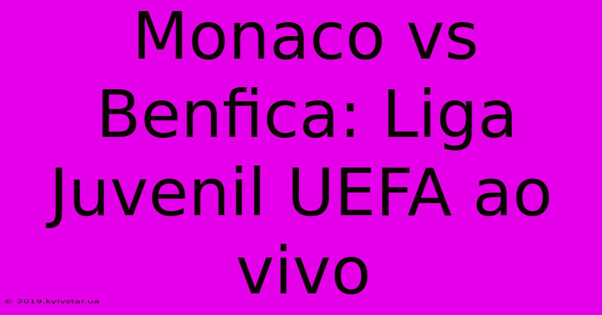 Monaco Vs Benfica: Liga Juvenil UEFA Ao Vivo