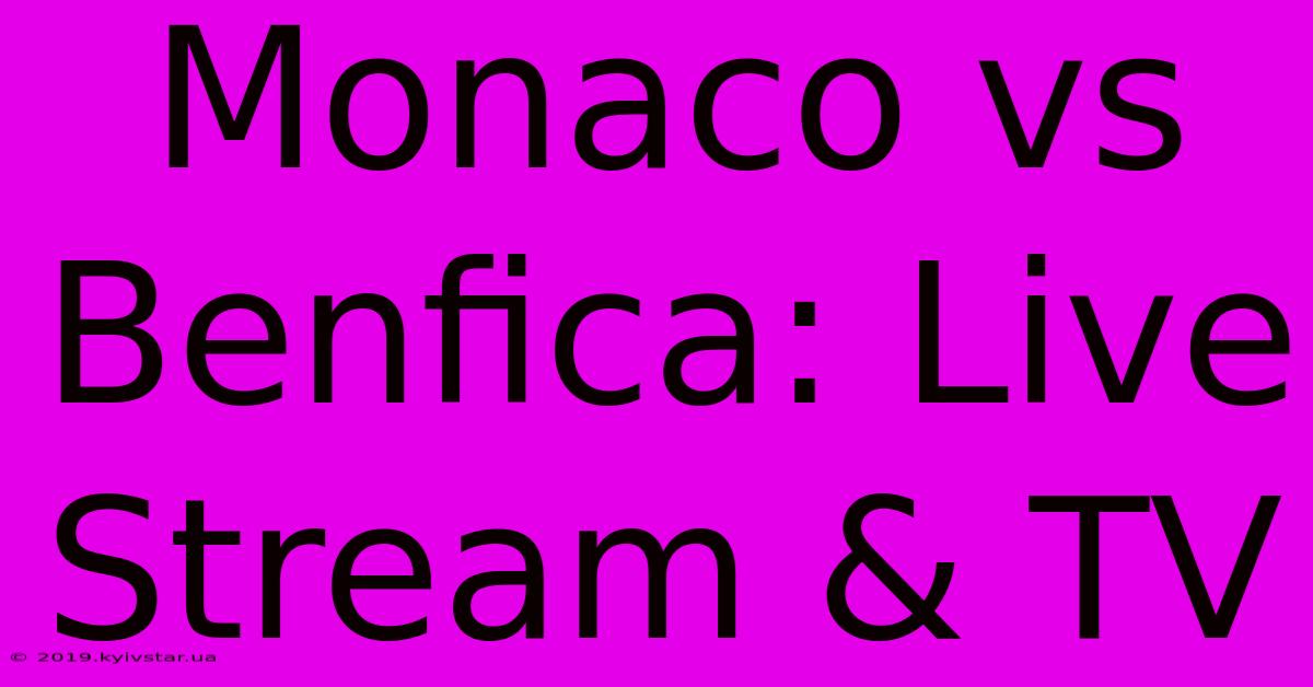 Monaco Vs Benfica: Live Stream & TV