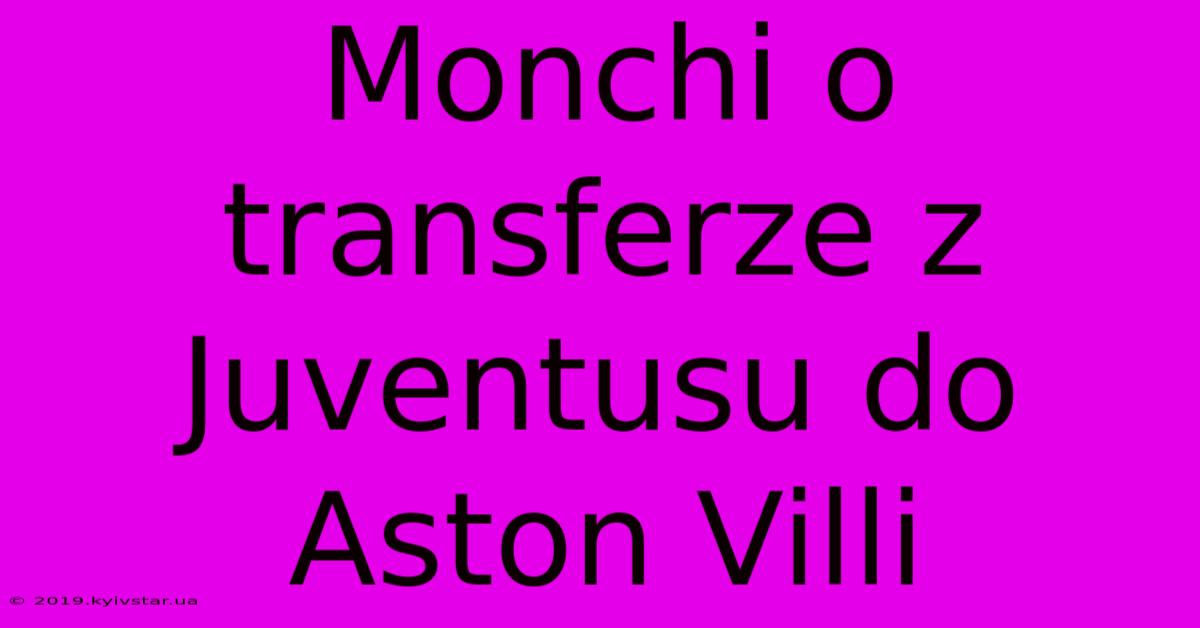 Monchi O Transferze Z Juventusu Do Aston Villi