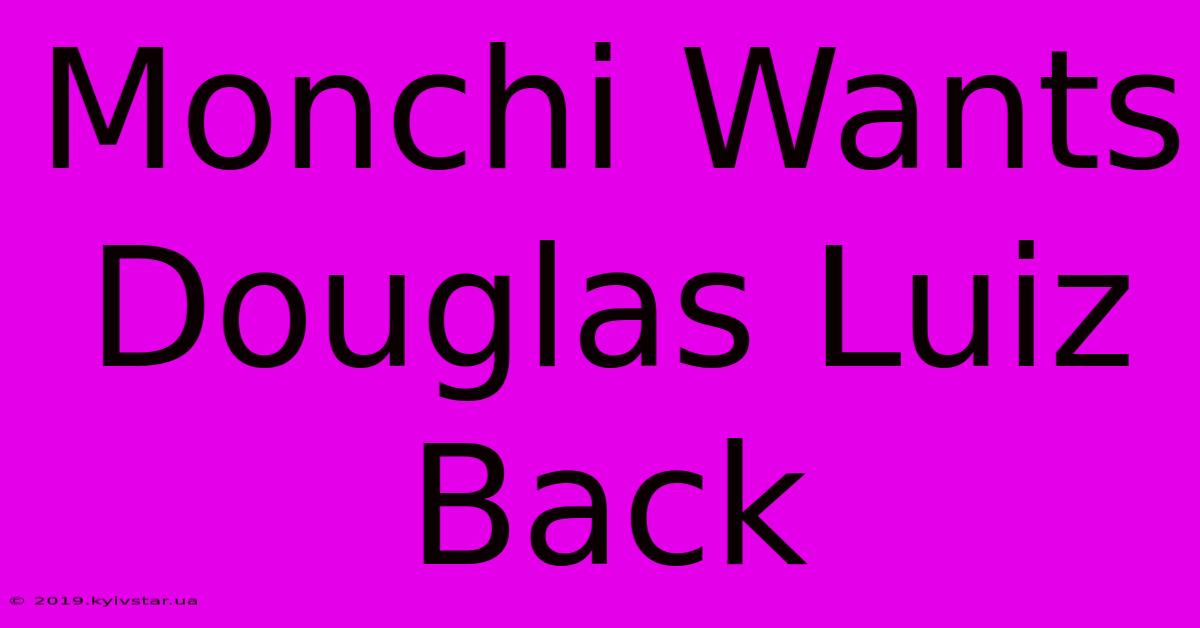 Monchi Wants Douglas Luiz Back