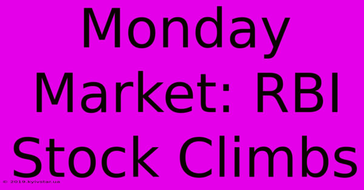 Monday Market: RBI Stock Climbs