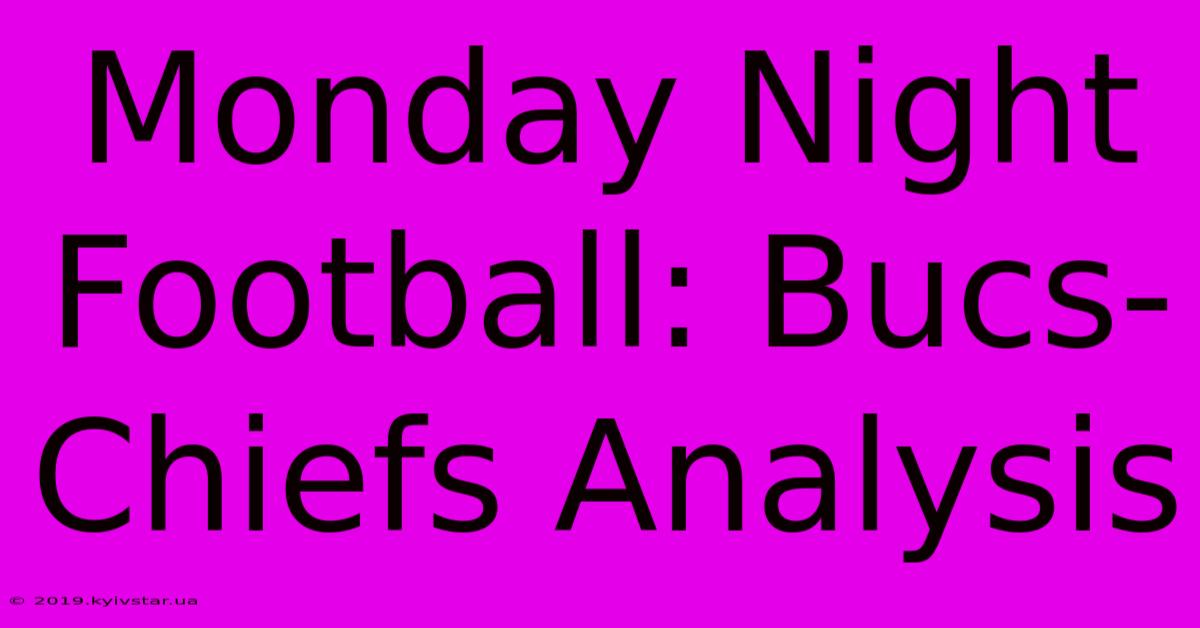 Monday Night Football: Bucs-Chiefs Analysis