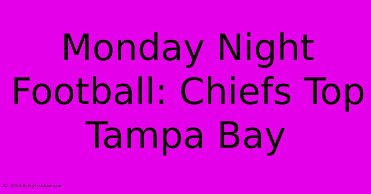 Monday Night Football: Chiefs Top Tampa Bay