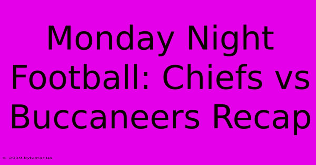 Monday Night Football: Chiefs Vs Buccaneers Recap 