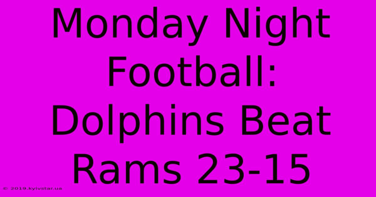 Monday Night Football: Dolphins Beat Rams 23-15