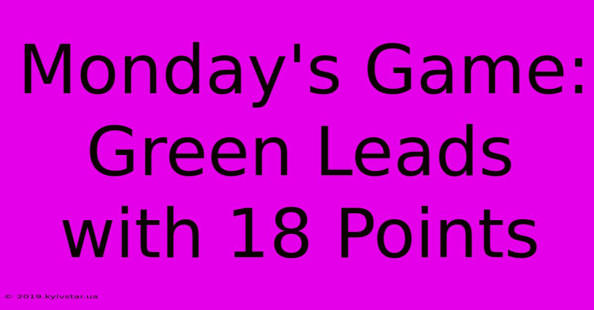 Monday's Game: Green Leads With 18 Points