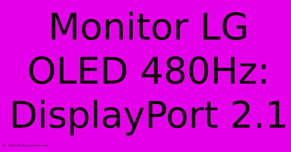 Monitor LG OLED 480Hz: DisplayPort 2.1