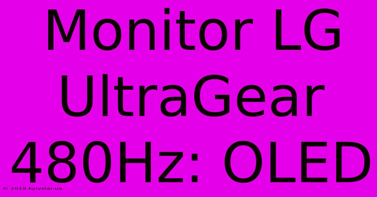 Monitor LG UltraGear 480Hz: OLED