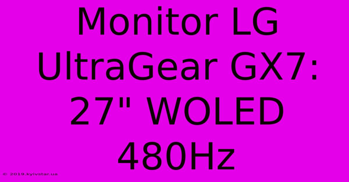 Monitor LG UltraGear GX7: 27