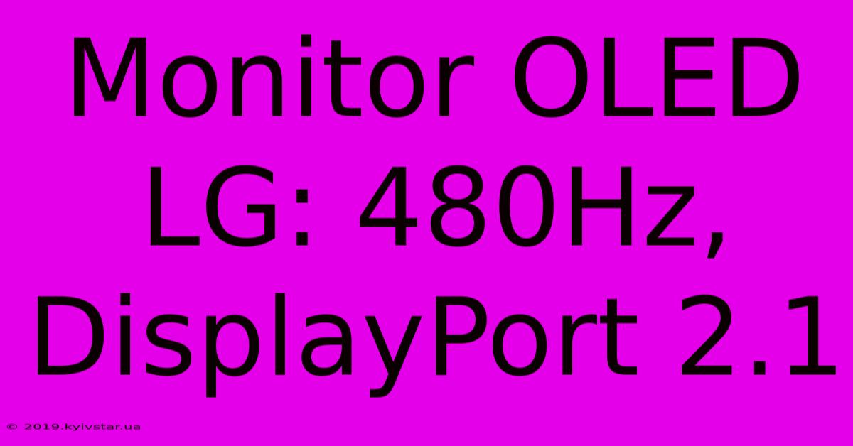 Monitor OLED LG: 480Hz, DisplayPort 2.1