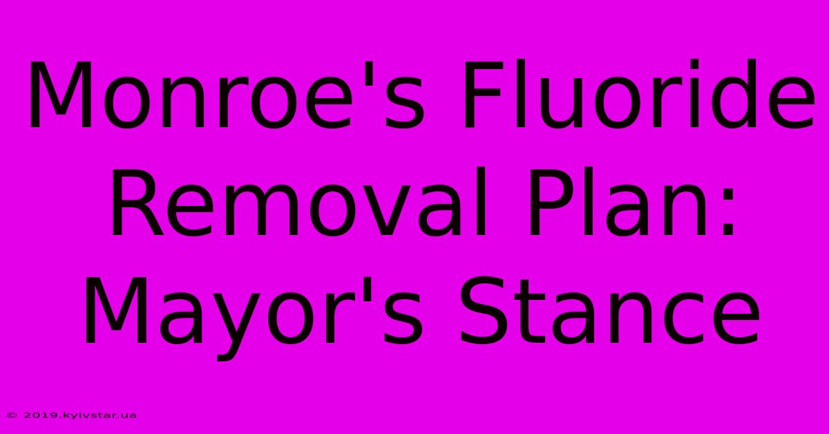 Monroe's Fluoride Removal Plan: Mayor's Stance