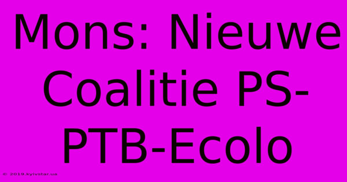 Mons: Nieuwe Coalitie PS-PTB-Ecolo 