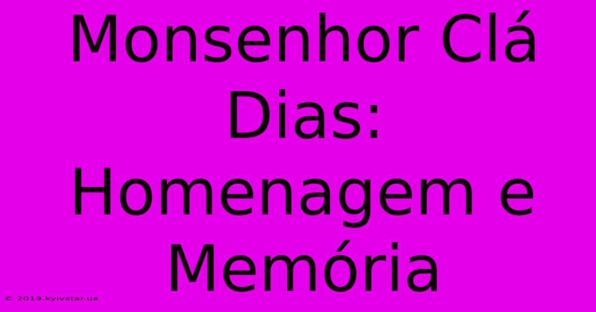 Monsenhor Clá Dias: Homenagem E Memória 