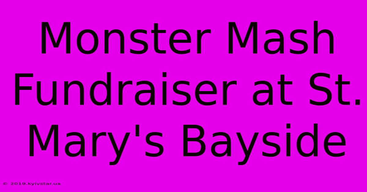 Monster Mash Fundraiser At St. Mary's Bayside