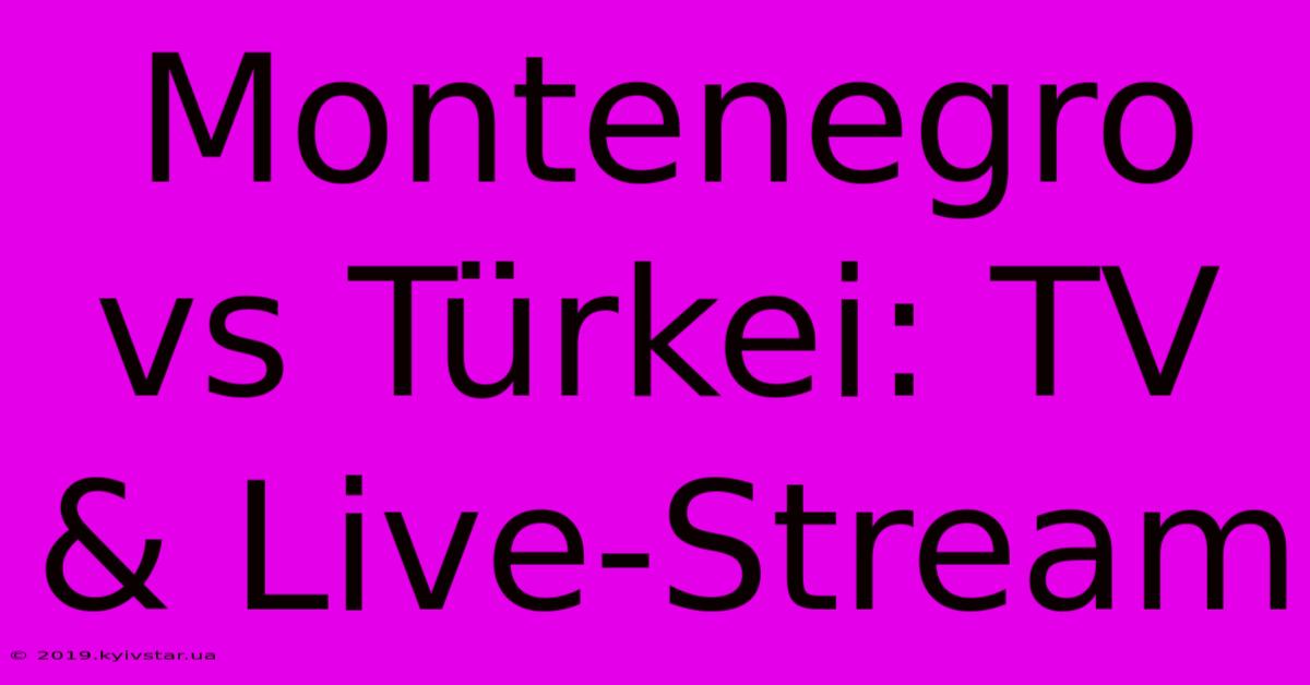 Montenegro Vs Türkei: TV & Live-Stream