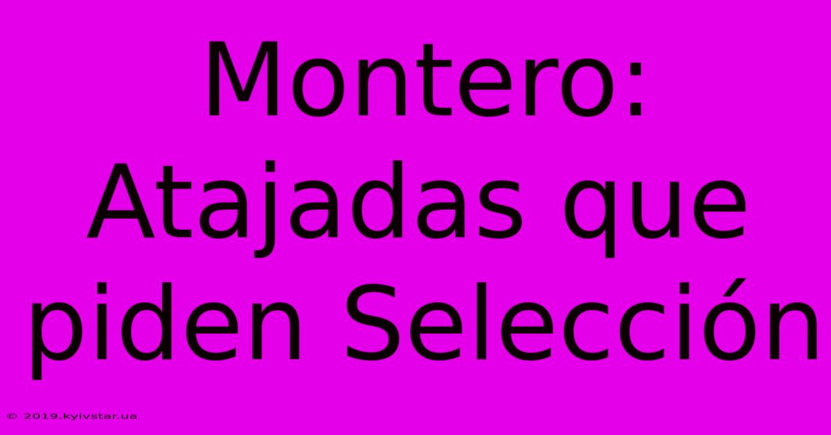 Montero: Atajadas Que Piden Selección