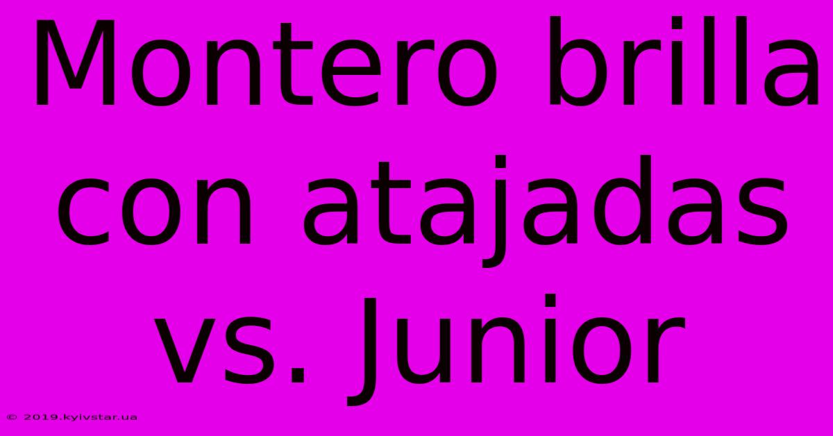 Montero Brilla Con Atajadas Vs. Junior