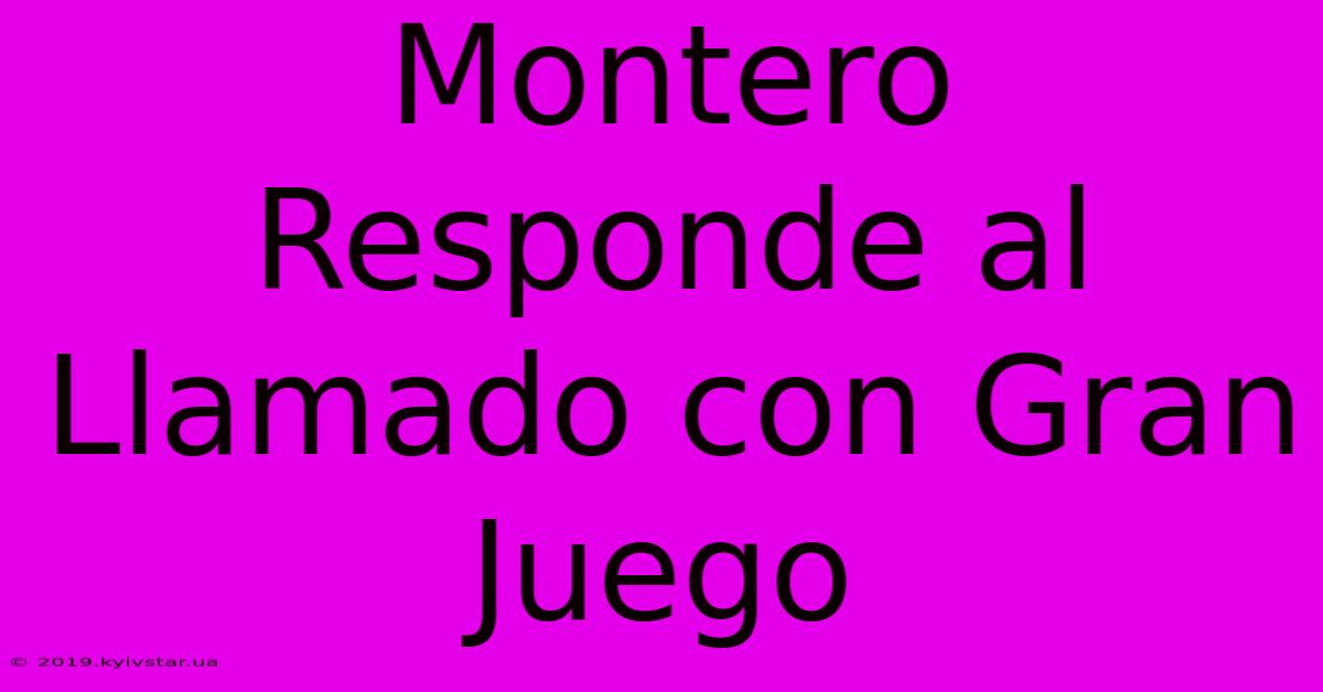 Montero Responde Al Llamado Con Gran Juego 