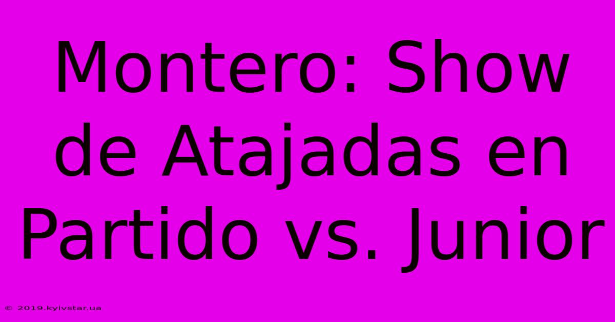 Montero: Show De Atajadas En Partido Vs. Junior