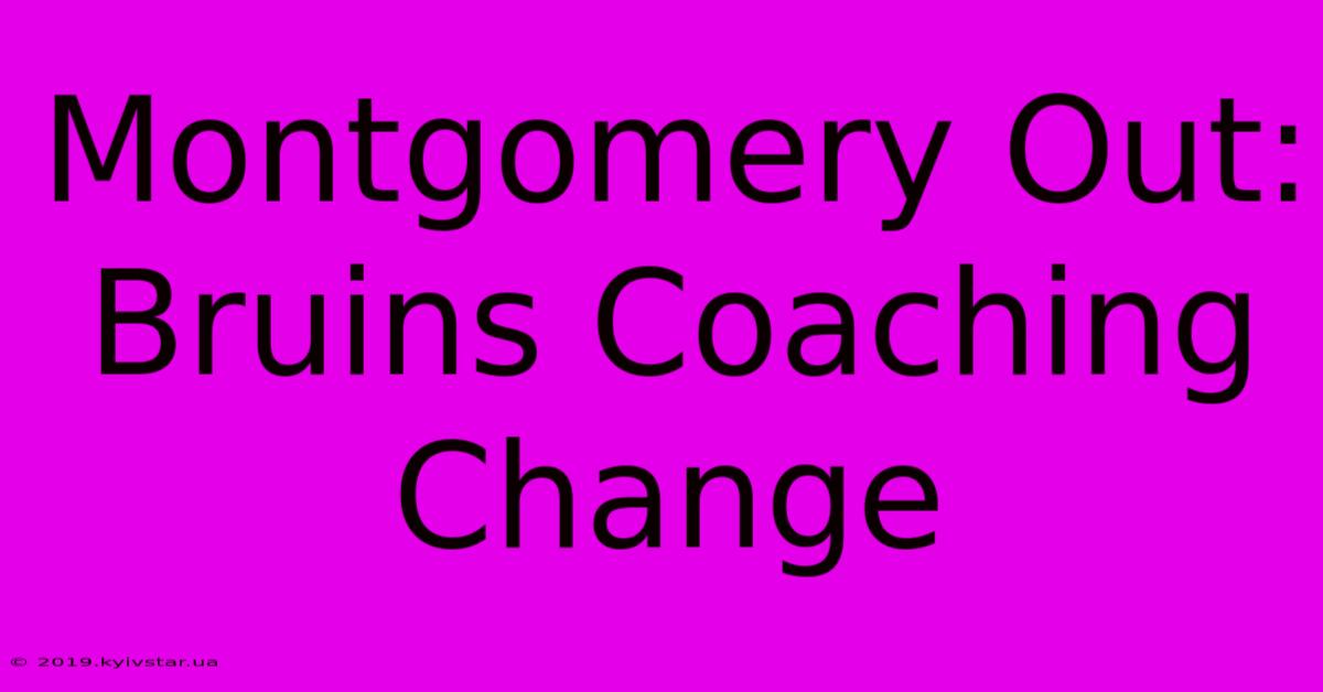 Montgomery Out: Bruins Coaching Change