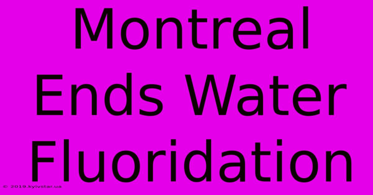 Montreal Ends Water Fluoridation