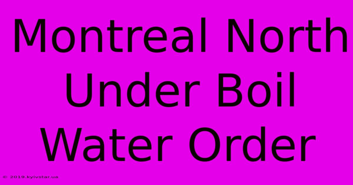 Montreal North Under Boil Water Order