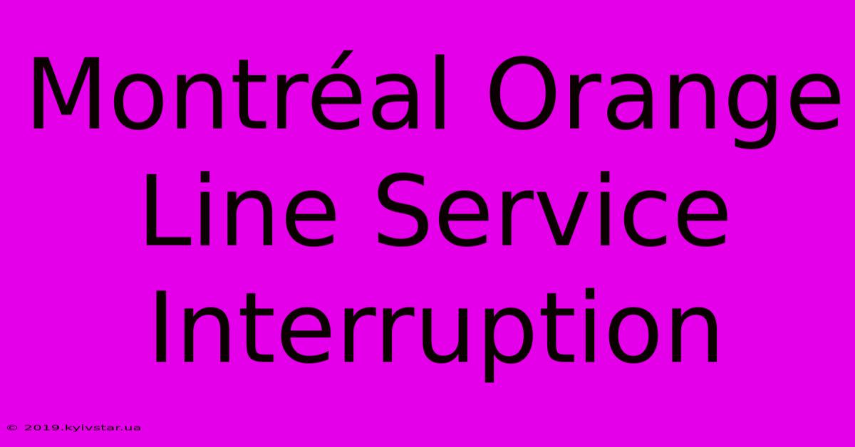 Montréal Orange Line Service Interruption