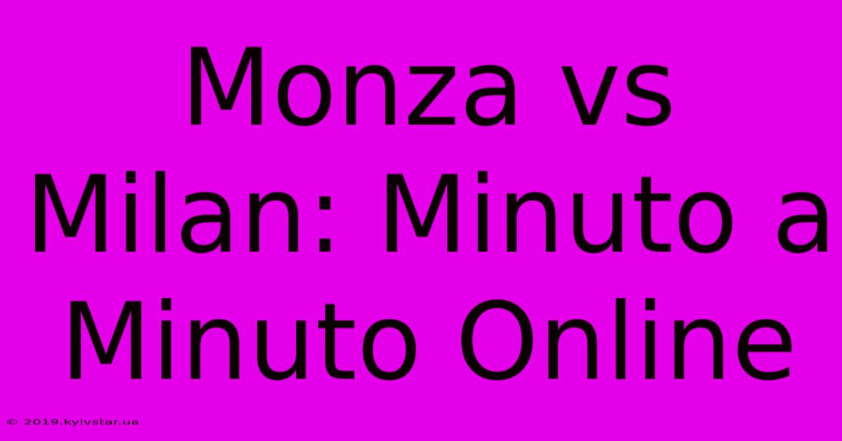 Monza Vs Milan: Minuto A Minuto Online 