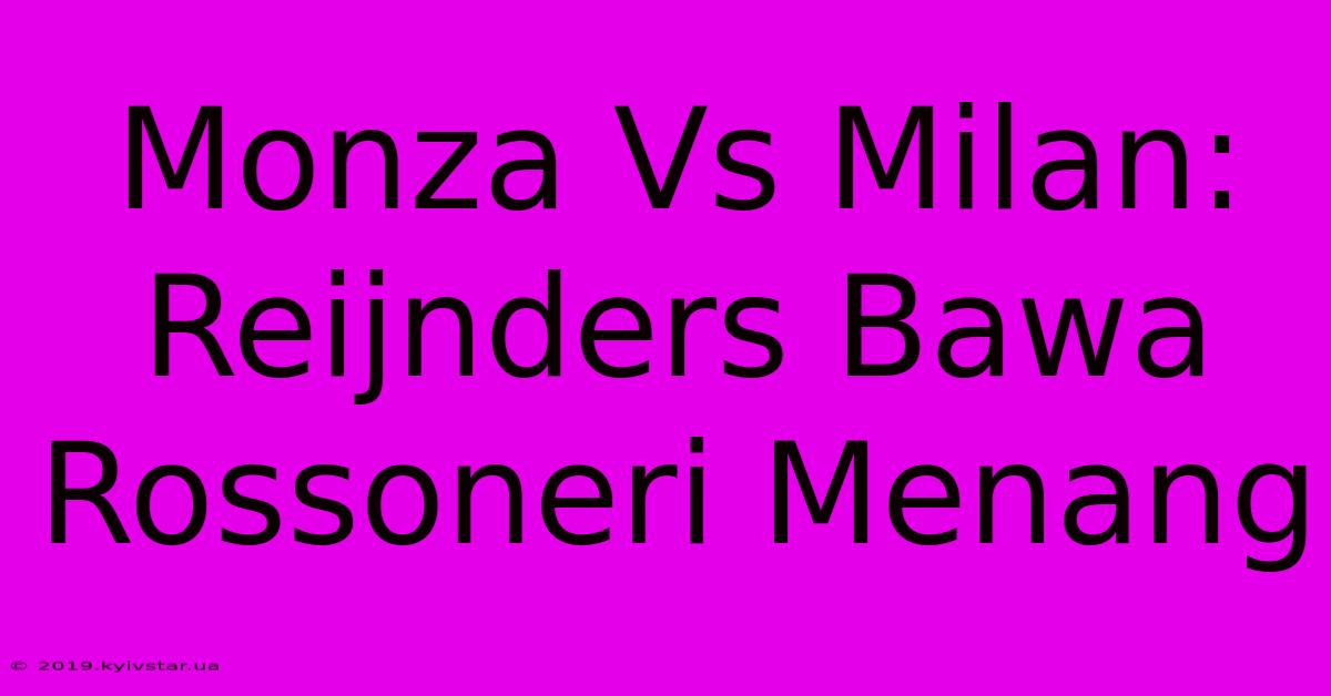 Monza Vs Milan: Reijnders Bawa Rossoneri Menang