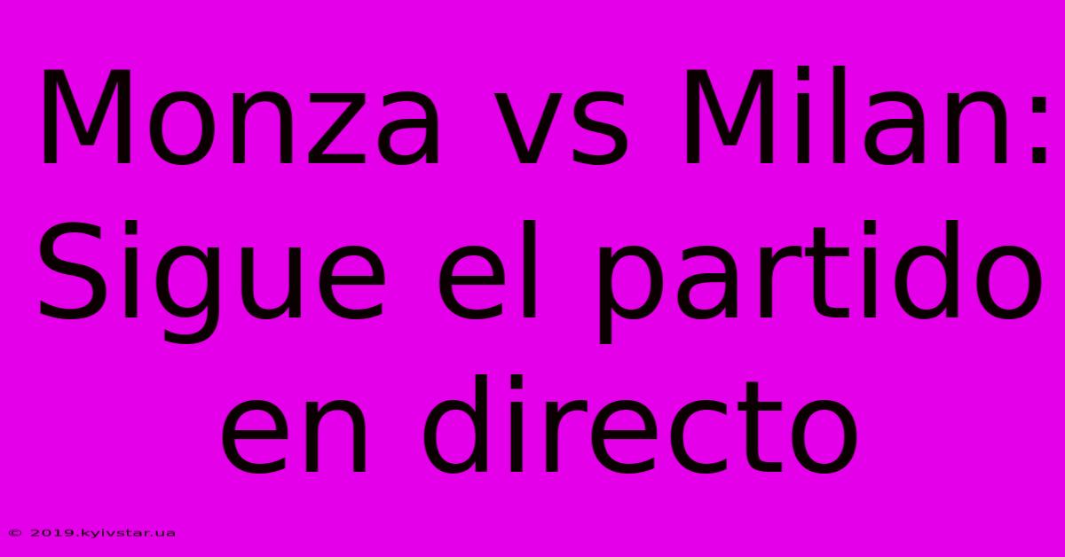 Monza Vs Milan: Sigue El Partido En Directo