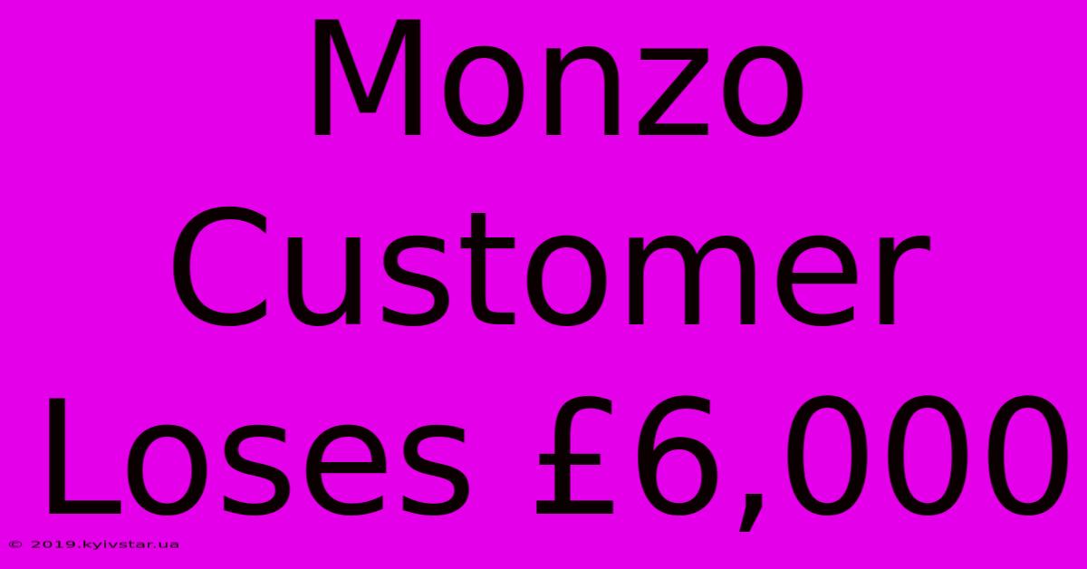 Monzo Customer Loses £6,000