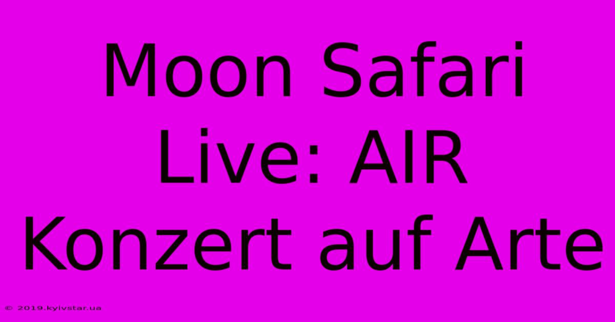 Moon Safari Live: AIR Konzert Auf Arte