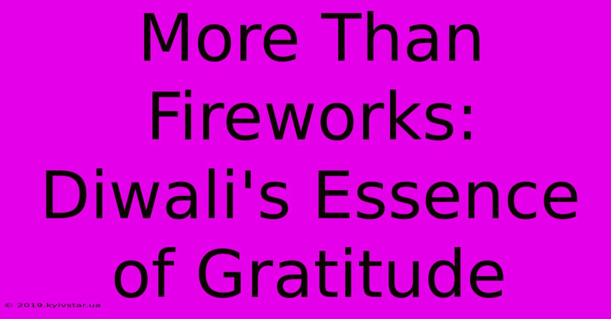 More Than Fireworks: Diwali's Essence Of Gratitude